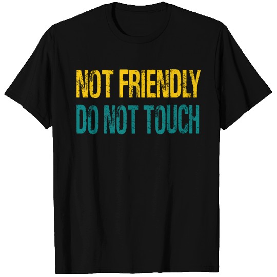 NOT FRIENDLY DO NOT TOUCH T Shirts