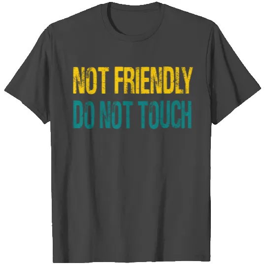 NOT FRIENDLY DO NOT TOUCH T Shirts