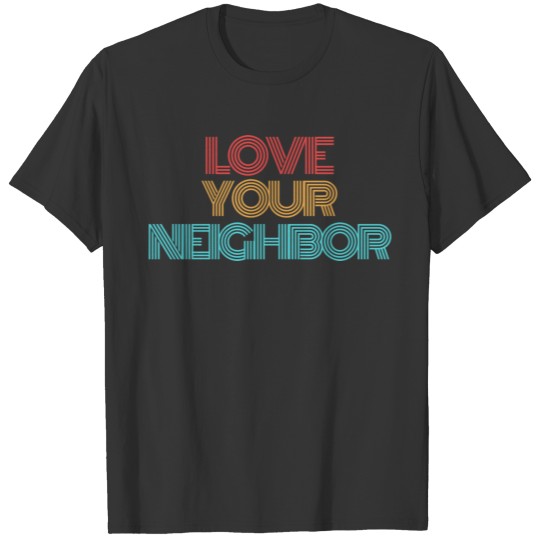 Love Your Neighbor T-shirt