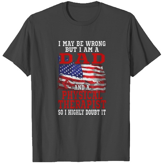 Dad Physical Therapist American Flag Funny Patriot T Shirts