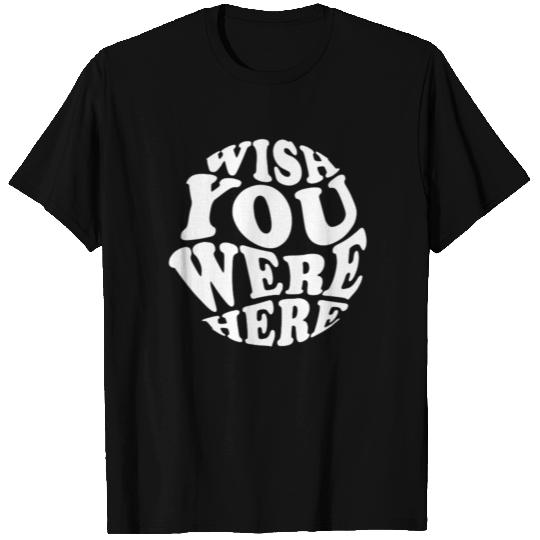 Wish you Were Here Typographic T Shirts