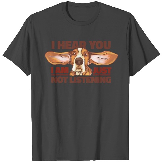 Basset Hound I Hear You Not Listening Funny Dog Lo T Shirts