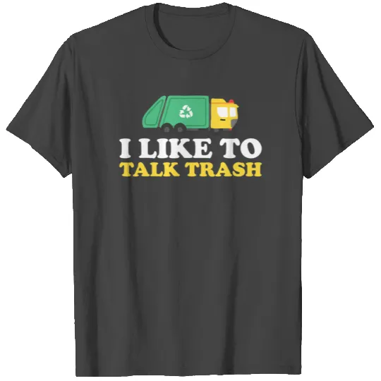 I Like To Talk Trash Trash Truck Garbage Truck T Shirts