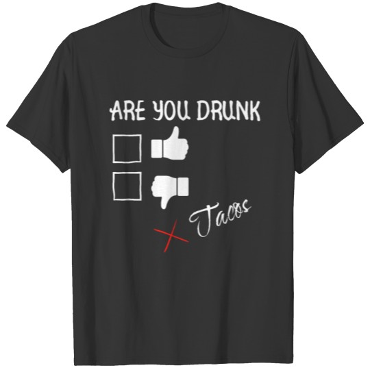 Are you Drunk Tacos Funny Drinking Beer T Shirt T-shirt