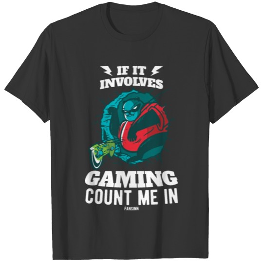 If It Involves Gaming Count Me In T-shirt