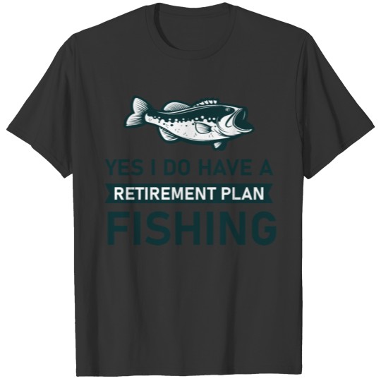 Yes I Do Have A Retirement Plan Fishing T-shirt