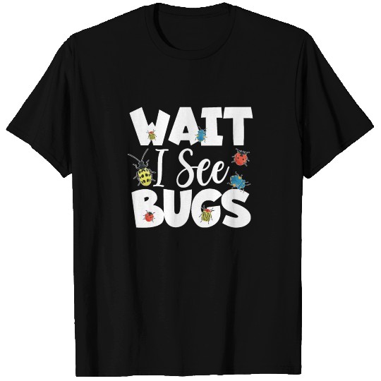 Wait I See Bugs Bug Catcher - Entomologist Bug T Shirts