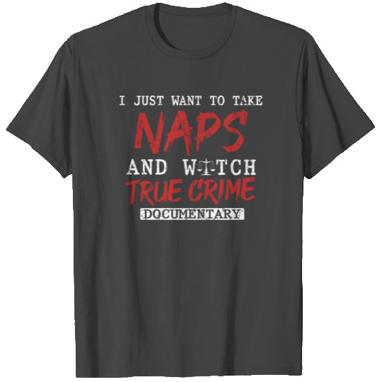 Take Naps and Watch True Crime T Shirts