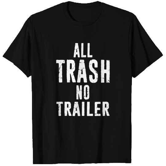 All Trash No Trailer Hick Redneck T Shirts