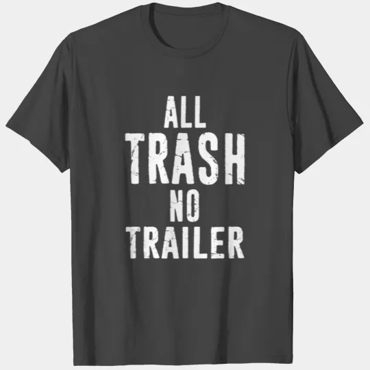 All Trash No Trailer Hick Redneck T Shirts