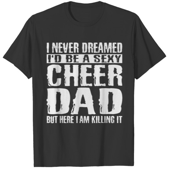 Father s Day Shirts Cheer Dad Killing T-shirt