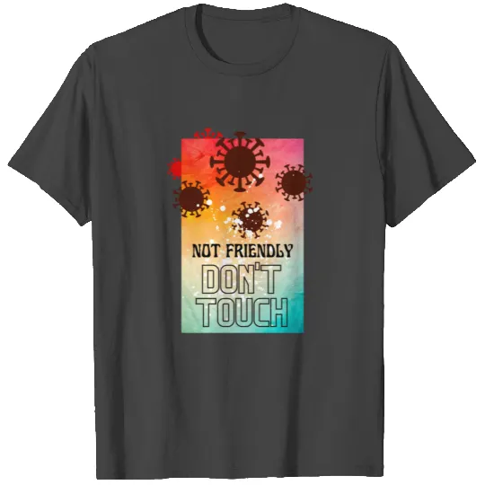 Not Friendly Do Not Touch T Shirts