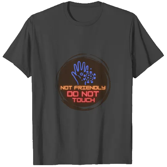 Not Friendly Do Not Touch 1 T Shirts