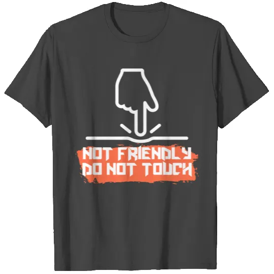 Not Friendly Do Not Touch 6 T Shirts