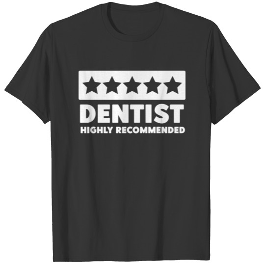 Dentist Dentist Highly Recommended T-shirt