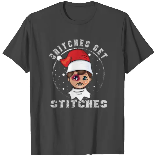Snitches Get Stitches Elf Xmas Funny Snitches Get T Shirts