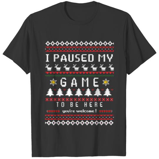 I Paused my game to be here you're Welcome shirt T-shirt