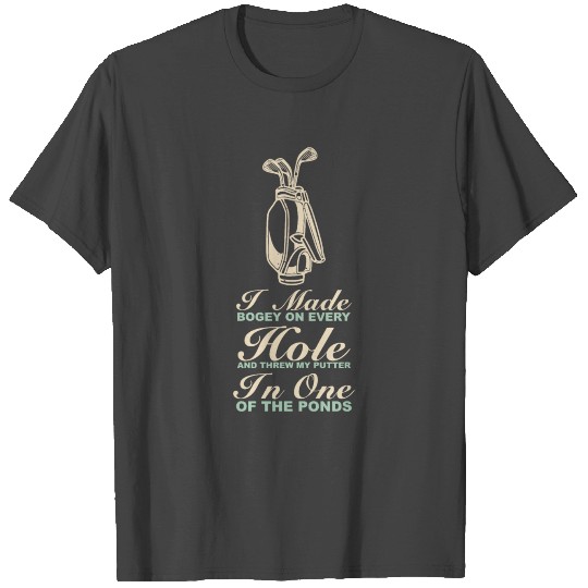 I Made A Hole In One Golf Golfer Golfcourse T Shirts