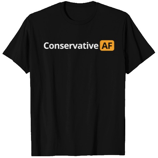Conservative AF T Shirts