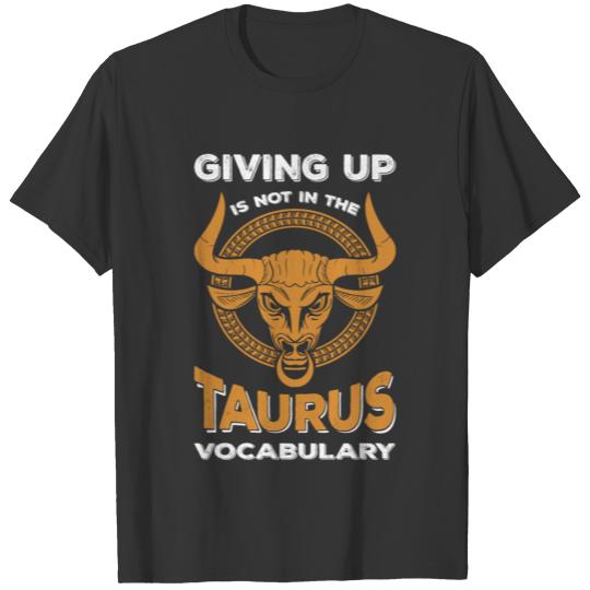 taurus zodiac never give up T Shirts
