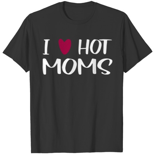I Love Hot Moms T Shirts Funny Red Heart Love Moms