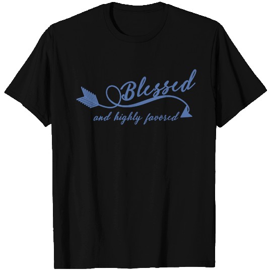 Blessed and Highly Favored T Shirts
