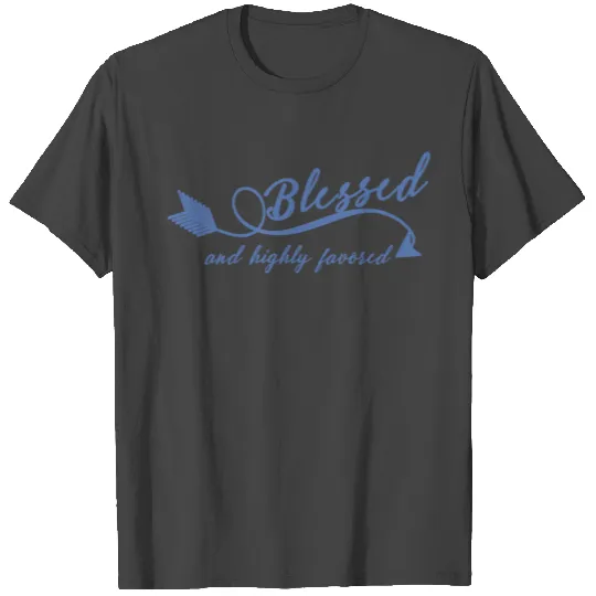Blessed and Highly Favored T Shirts