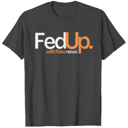 Fed Up Funny Novelty Gift T Shirts