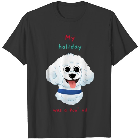 My holiday was a Poo’vd T-shirt