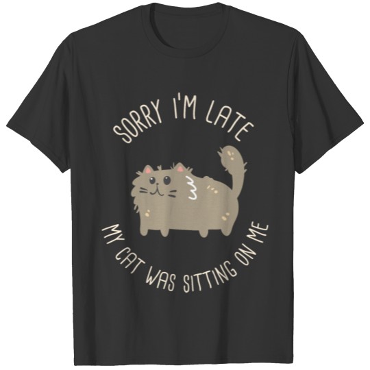 Cat Mom Cat Lover I Sorry I'm Late My Cat Was T Shirts