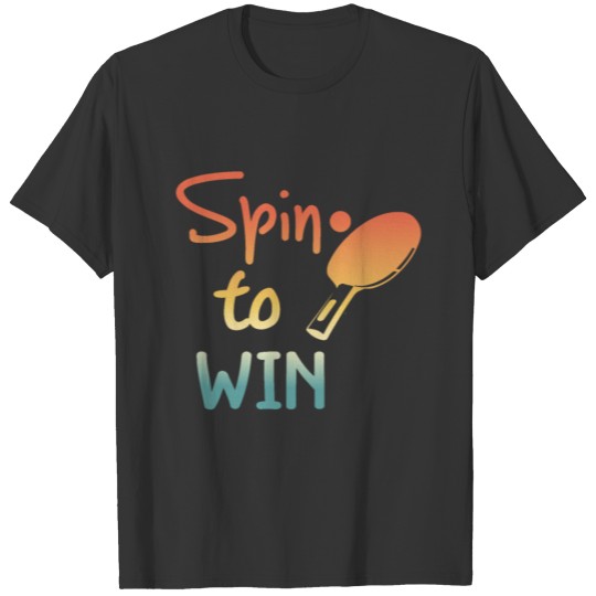Funny Table Tennis Player Quote - Spin To Win T Shirts