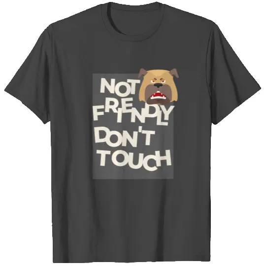 Not Friendly Do Not Touch buldog T Shirts