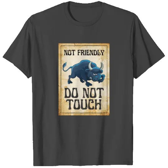 Not Friendly Do Not Touch bull T Shirts