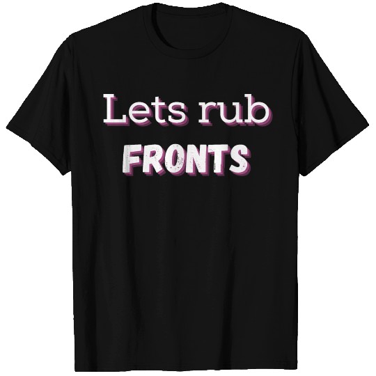 Big Mouth Lets Rub Fronts – funny T Shirts