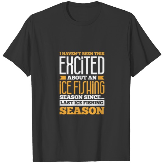 I Haven't Been This Excited About An Ice Fishing T-shirt