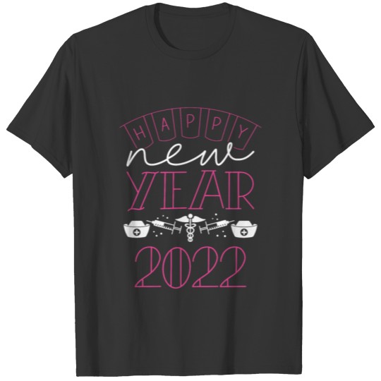 Happy New Year 2022 Nurse Life Nursing New Year's T-shirt
