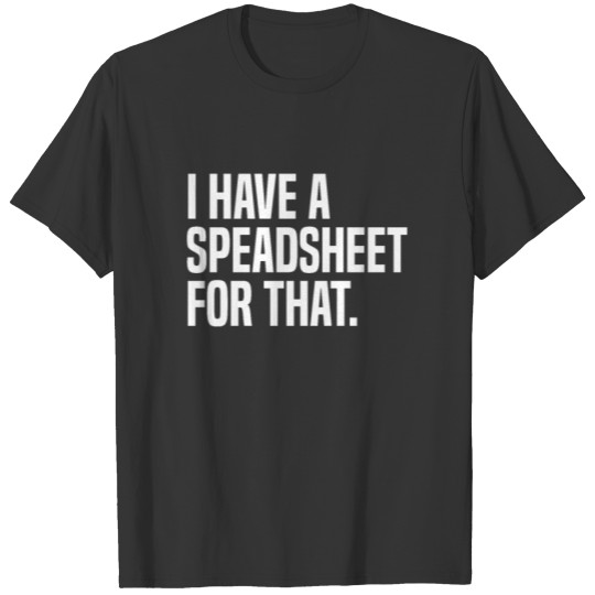 I Have A Spreadsheet For That Actuary T-shirt