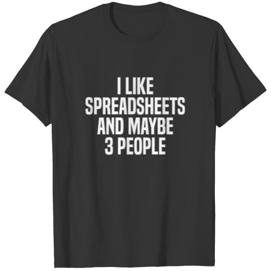 I Like Spreadsheets And Maybe 3 People Actuary T-shirt