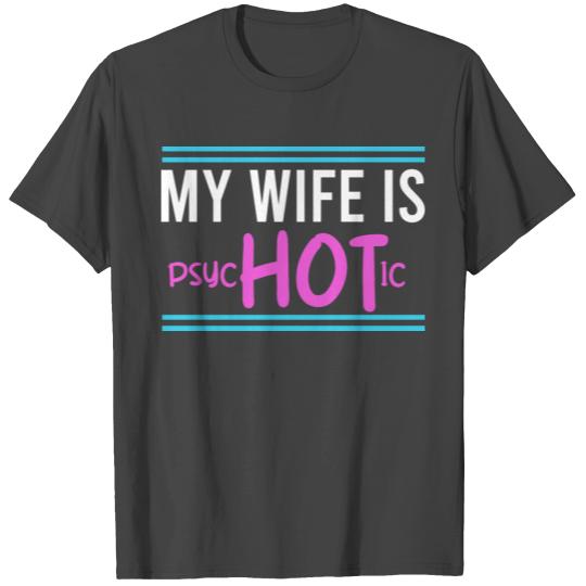 My Wife Is Psychotic Funny Husband Dad Humorous Pa T Shirts