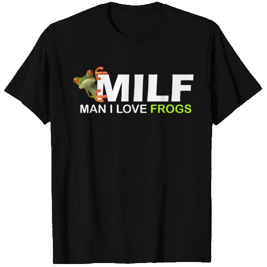 Man I Love Frogs / MILF T Shirts