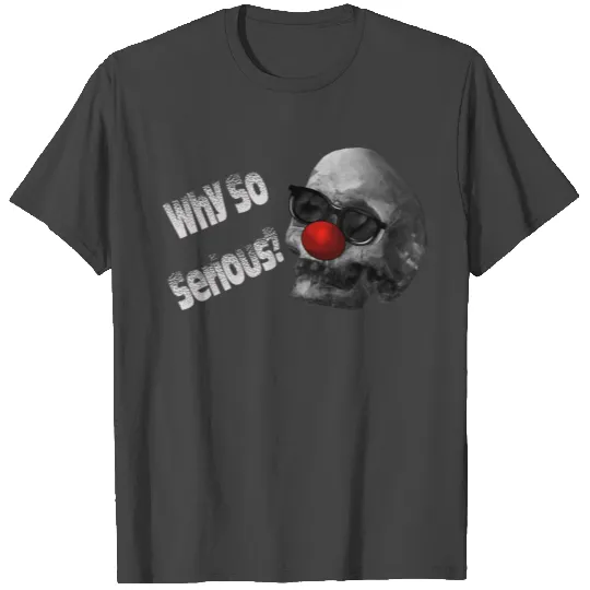 Why so serious? T Shirts