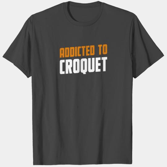 Addicted To Croquet Croquete Gift T Shirts