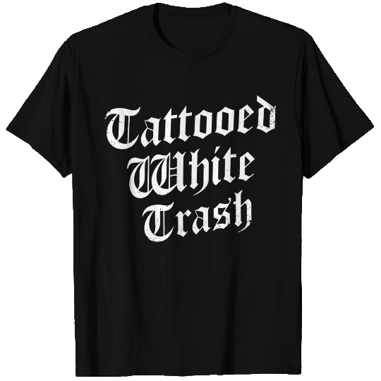 Tattooed White Trash T Shirts