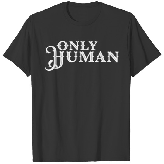 Only Human T Shirts