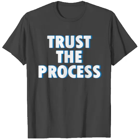 Trust The Process T Shirts