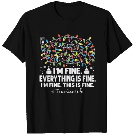 Im Fine Everything Is Fine Christmas Lights T Shirts