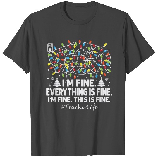 Im Fine Everything Is Fine Christmas Lights T Shirts