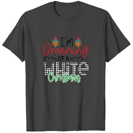 I'm Dreaming of a White Christmas T Shirts