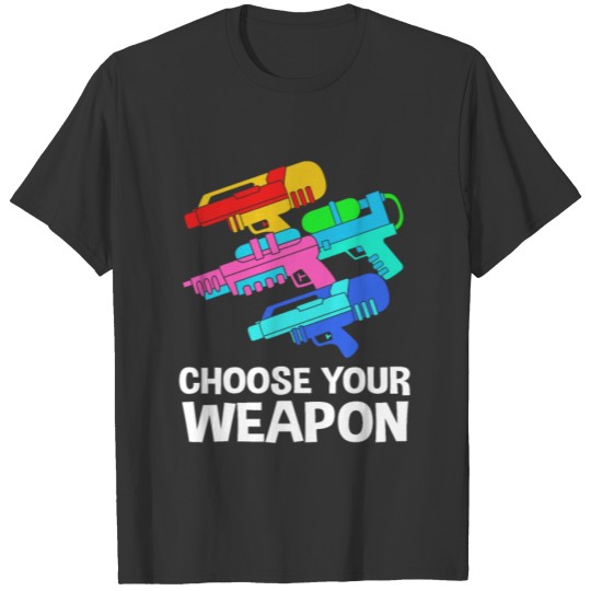 Funny Squirt Gun Choose Your Weapon T-shirt