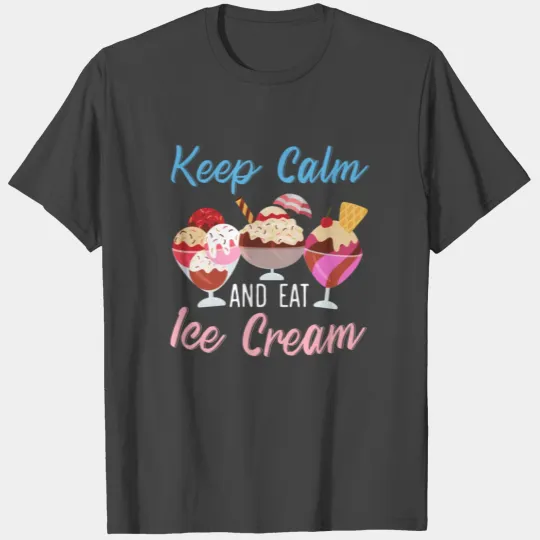 Keep Calm And Eat Ice Cream Lover Gelato Sundae T Shirts